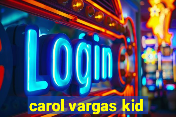 carol vargas kid